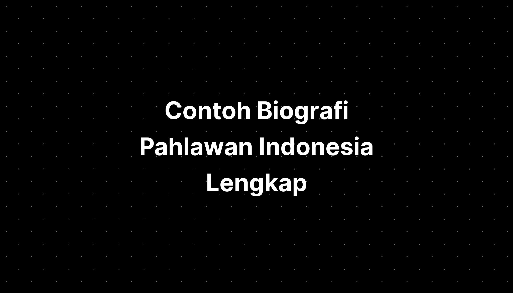 Contoh Biografi Pahlawan